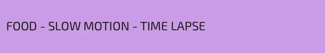 FOOD - SLOW MOTION - TIME LAPSE